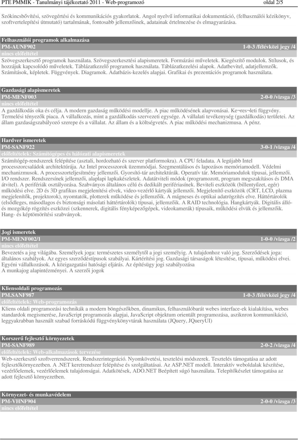 Felhasználói programok alkalmazása PM-AUNF9 -- /félévközi jegy / Szövegszerkesztő programok használata. Szövegszerkesztési alapismeretek. Formázási műveletek. Kiegészítő modulok.