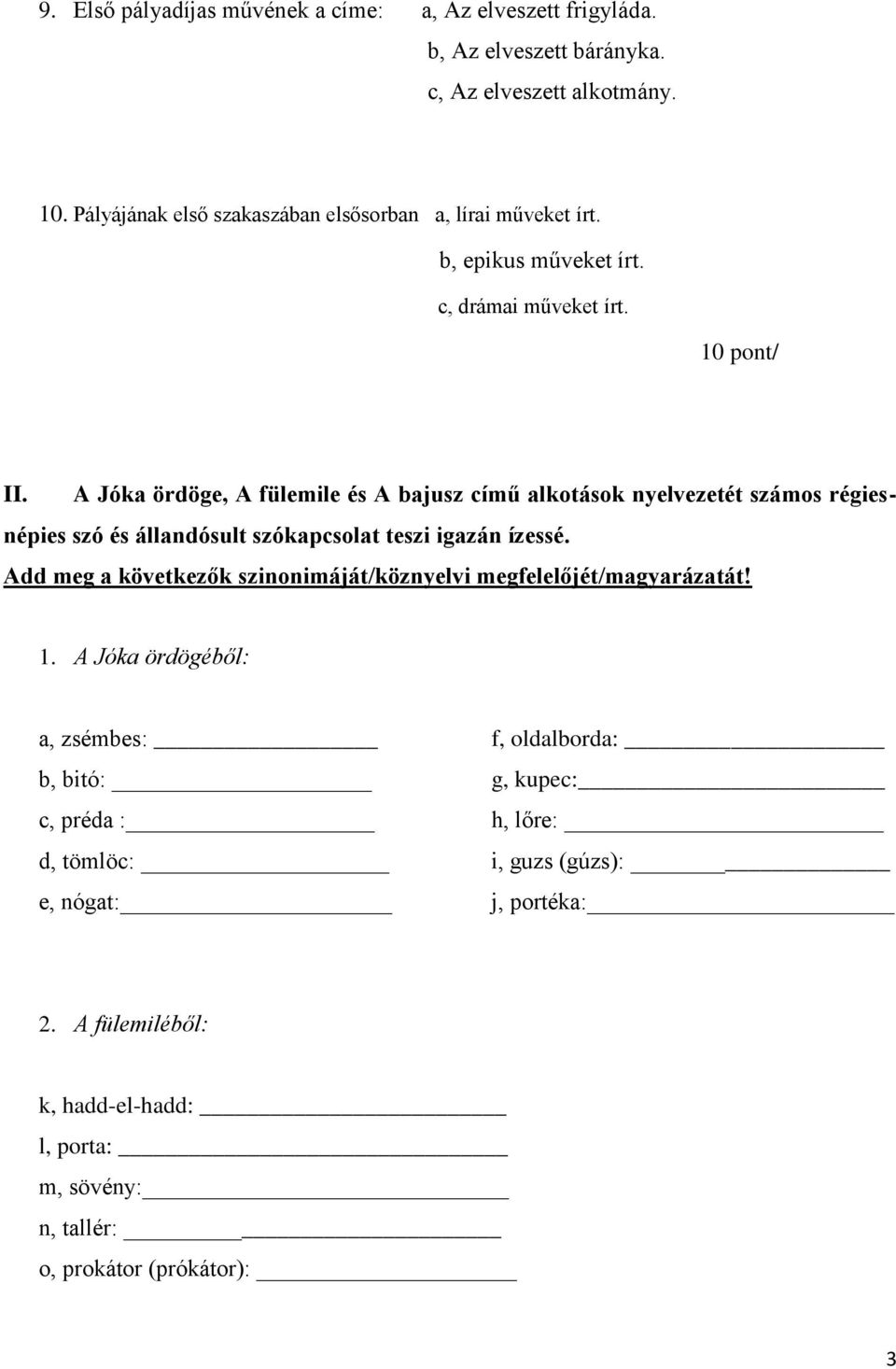 A Jóka ördöge, A fülemile és A bajusz című alkotások nyelvezetét számos régiesnépies szó és állandósult szókapcsolat teszi igazán ízessé.