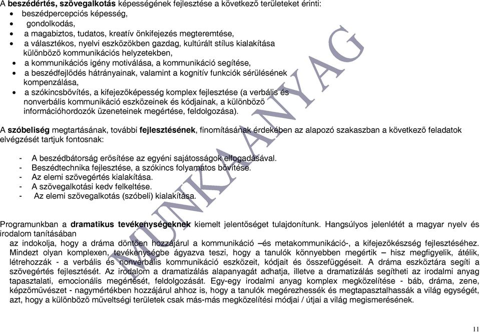 kognitív funkciók sérülésének kompenzálása, a szókincsbővítés, a kifejezőképesség komplex fejlesztése (a verbális és nonverbális kommunikáció eszközeinek és kódjainak, a különböző információhordozók