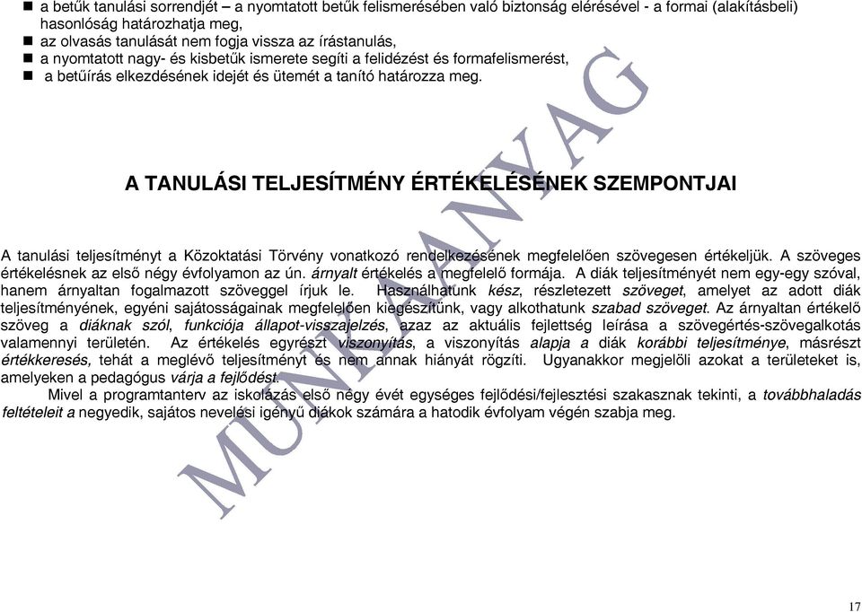 A TANULÁSI TELJESÍTMÉNY ÉRTÉKELÉSÉNEK SZEMPONTJAI A tanulási teljesítményt a Közoktatási Törvény vonatkozó rendelkezésének megfelelően szövegesen értékeljük.