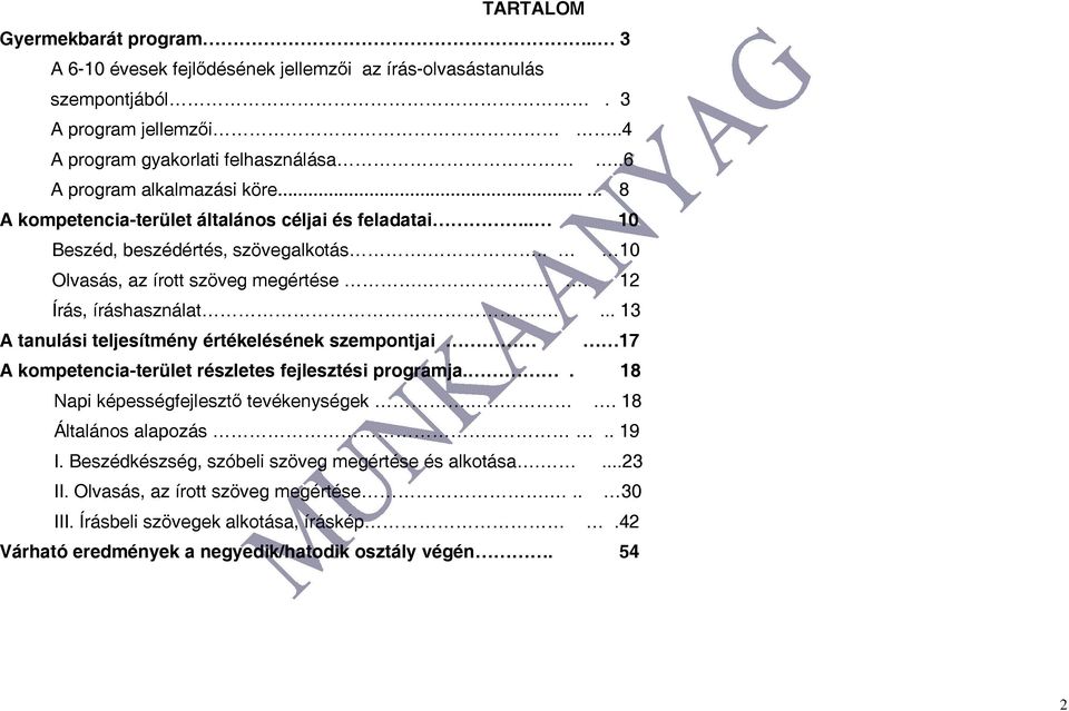 .... 13 A tanulási teljesítmény értékelésének szempontjai 17 A kompetencia-terület részletes fejlesztési programja.. 18 Napi képességfejlesztő tevékenységek.... 18 Általános alapozás.... 19 I.