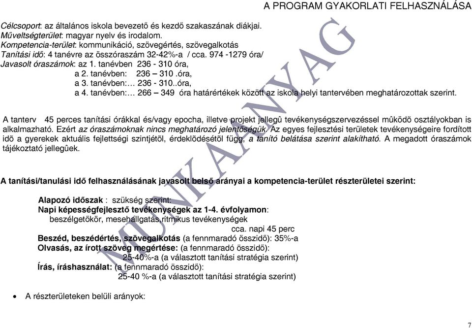 tanévben: 236 310.óra, a 3. tanévben: 236-310..óra, a 4. tanévben: 266 349 óra határértékek között az iskola helyi tantervében meghatározottak szerint.