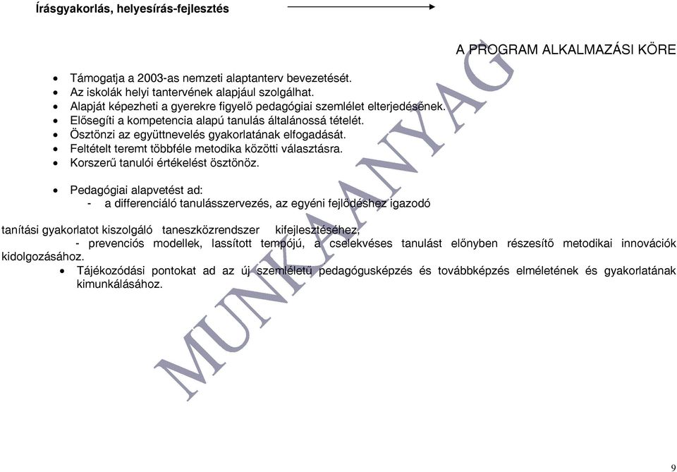 Feltételt teremt többféle metodika közötti választásra. Korszerű tanulói értékelést ösztönöz.