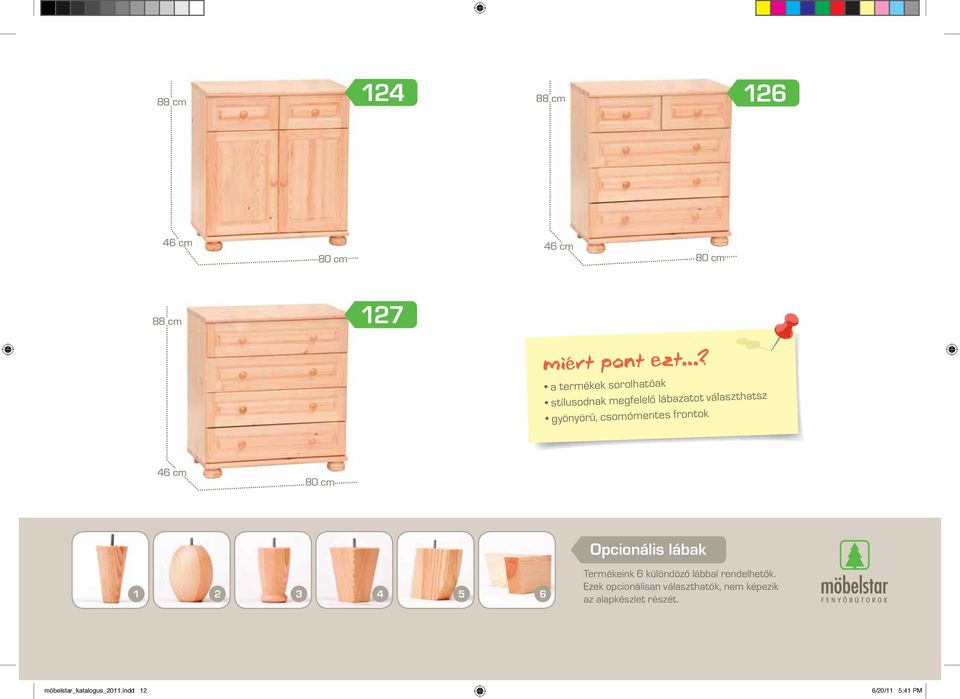 csomómentes frontok 46 cm 80 cm Opcionális lábak 1 2 3 4 5 6 Termékeink 6 különdöző lábbal