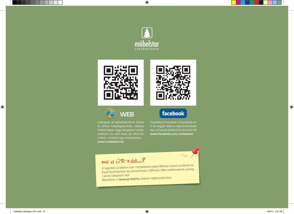 hu Csatlakozz hozzánk a Facebook-on is és vegyél részt a napi történésekben, értesülj elsőkézből akcióinkról! www.facebook.com/mobelstar mi a QR-kód.