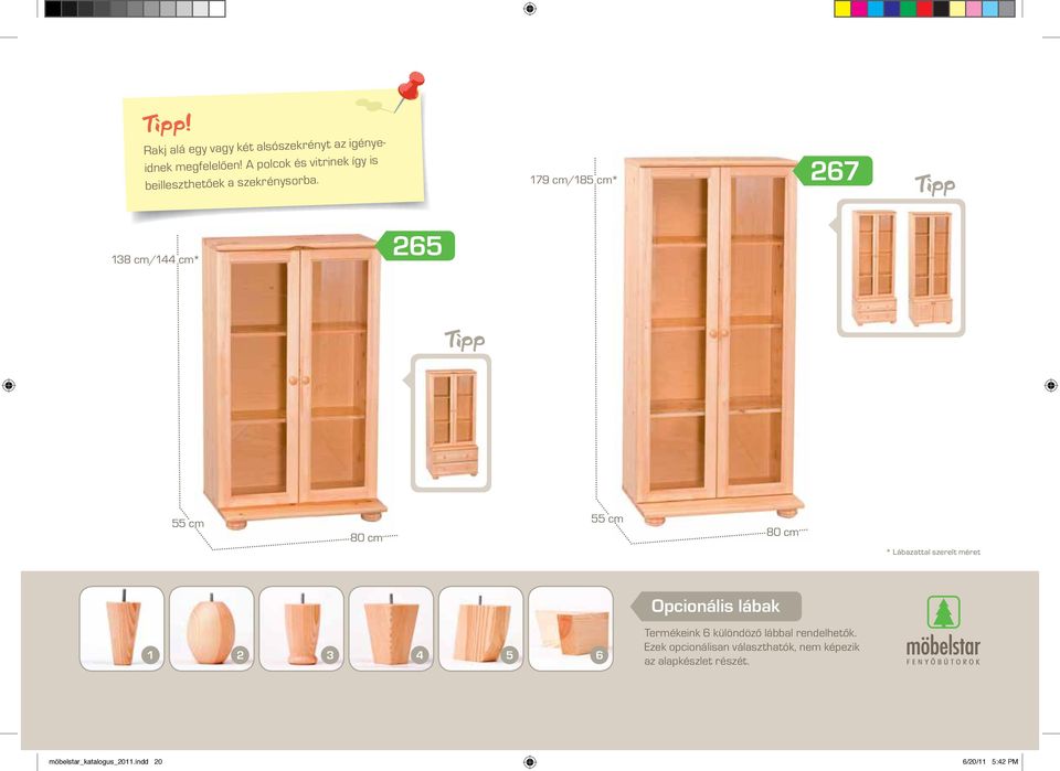 179 cm/185 cm* 267 Tipp 138 cm/144 cm* 265 Tipp 55 cm 80 cm 55 cm 80 cm * Lábazattal szerelt méret