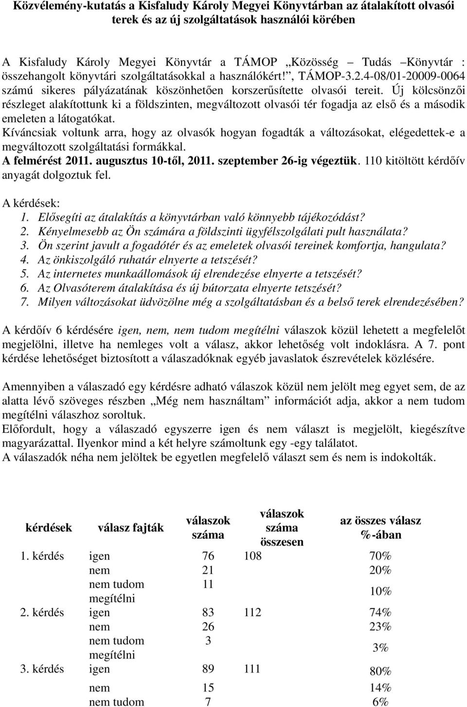 Új kölcsönzıi részleget alakítottunk ki a földszinten, megváltozott olvasói tér fogadja az elsı és a második emeleten a látogatókat.