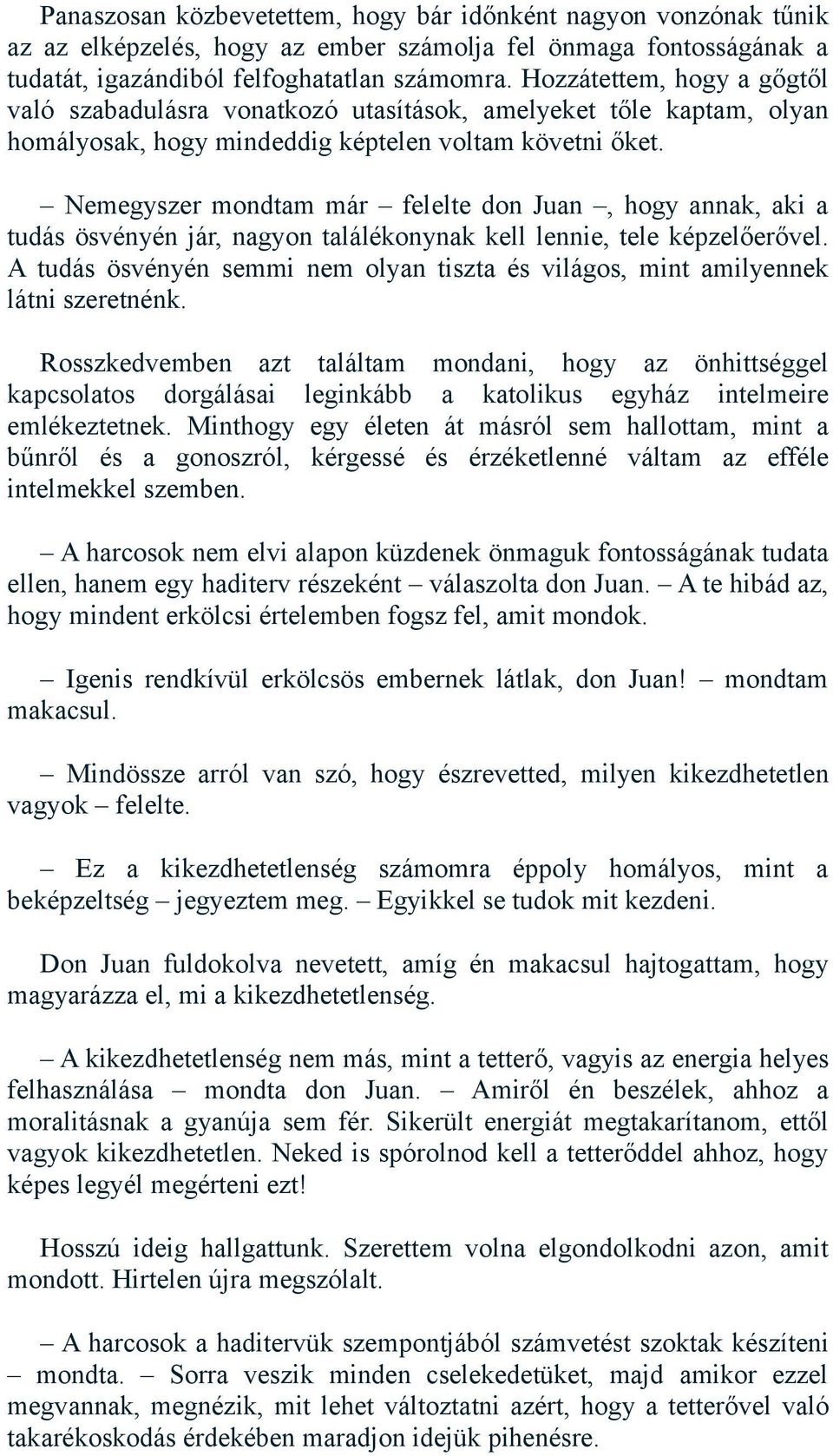 Nemegyszer mondtam már felelte don Juan, hogy annak, aki a tudás ösvényén jár, nagyon találékonynak kell lennie, tele képzelőerővel.