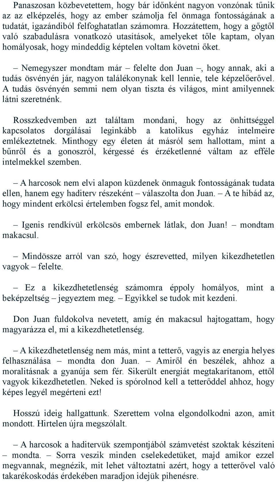 Nemegyszer mondtam már felelte don Juan, hogy annak, aki a tudás ösvényén jár, nagyon találékonynak kell lennie, tele képzelőerővel.