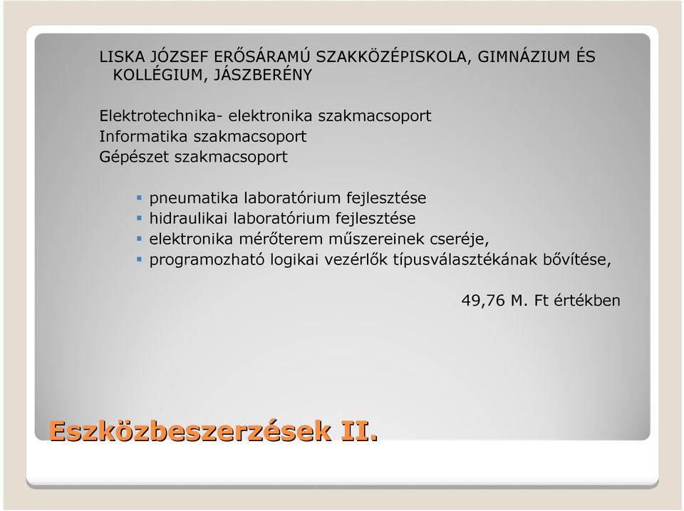 fejlesztése hidraulikai laboratórium fejlesztése elektronika mérőterem műszereinek cseréje,