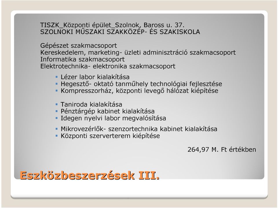 szakmacsoport Elektrotechnika- elektronika szakmacsoport Lézer labor kialakítása Hegesztő- oktató tanműhely technológiai fejlesztése