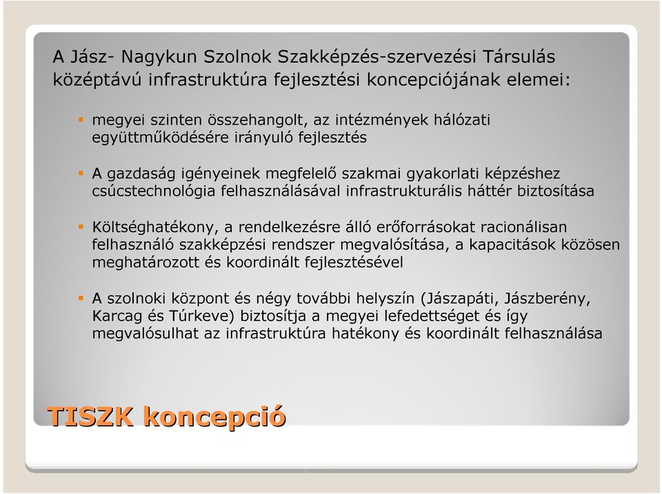 Költséghatékony, a rendelkezésre álló erőforrásokat racionálisan felhasználó szakképzési rendszer megvalósítása, a kapacitások közösen meghatározott és koordinált fejlesztésével A