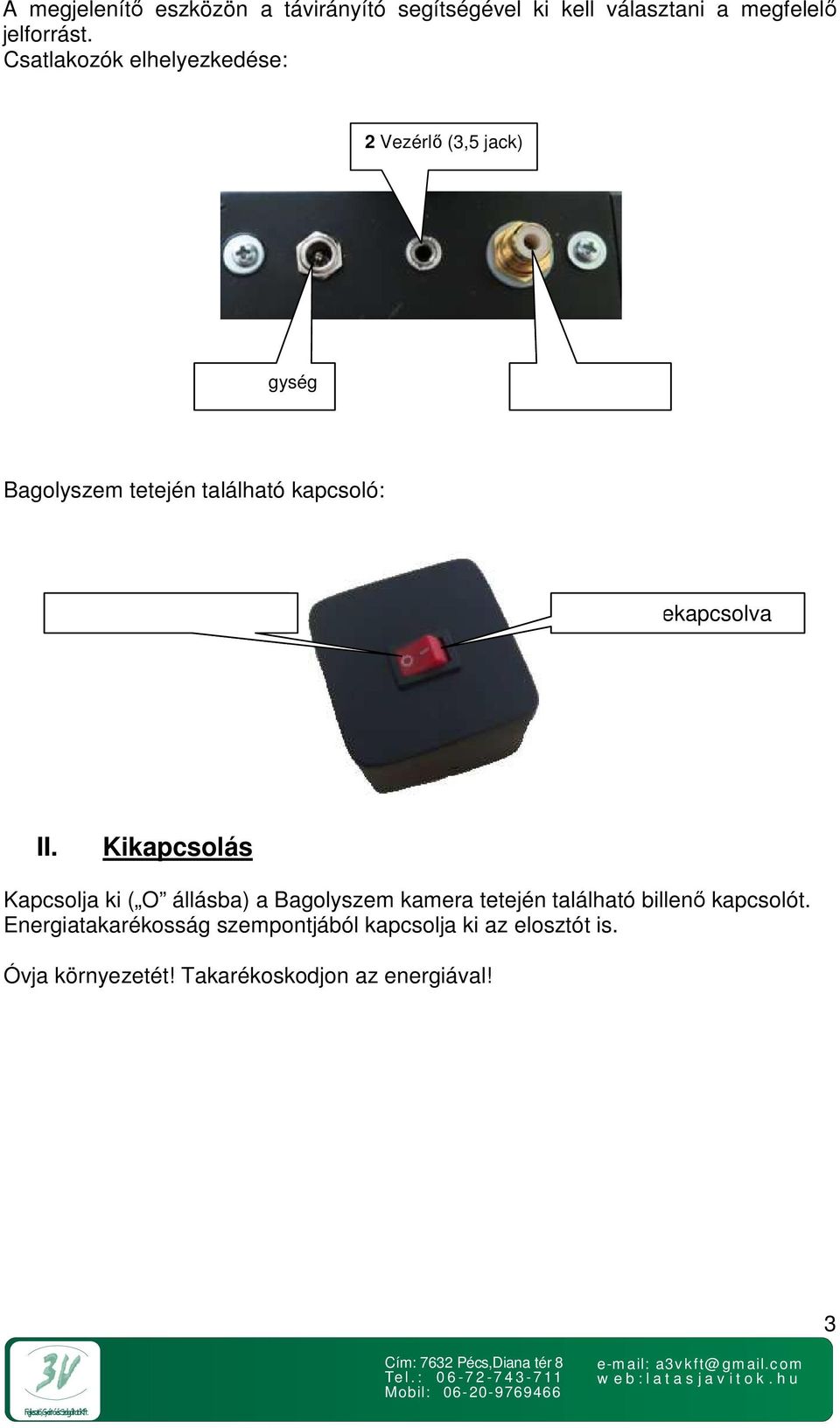 állás: kikapcsolva I állás: bekapcsolva II.