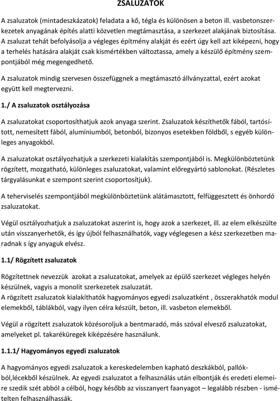megengedhető. A zsaluzatok mindig szervesen összefüggnek a megtámasztó állványzattal, ezért azokat együtt kell megtervezni. 1.