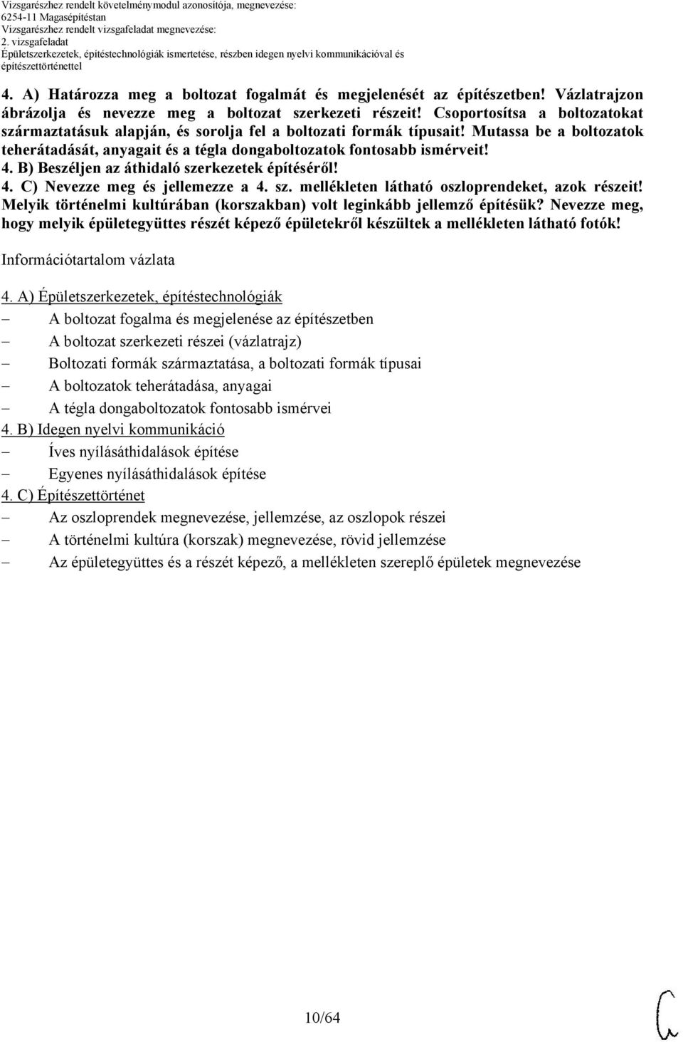 . B) Beszéljen az áthidaló szerkezetek építéséről!. C) Nevezze meg és jellemezze a. sz. mellékleten látható oszloprendeket, azok részeit!