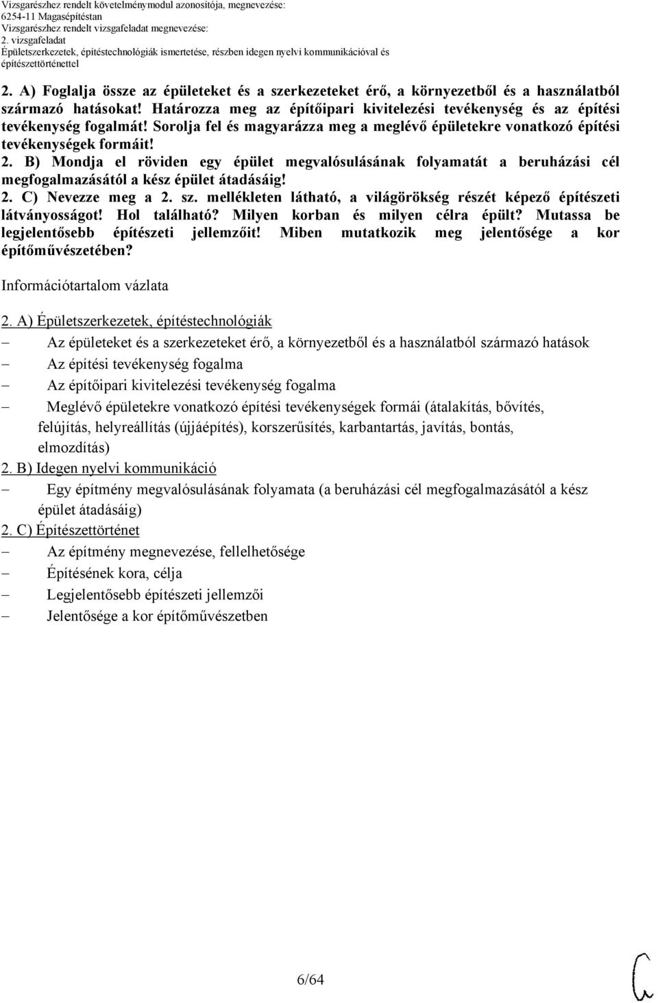 B) Mondja el röviden egy épület megvalósulásának folyamatát a beruházási cél megfogalmazásától a kész épület átadásáig! 2. C) Nevezze meg a 2. sz.