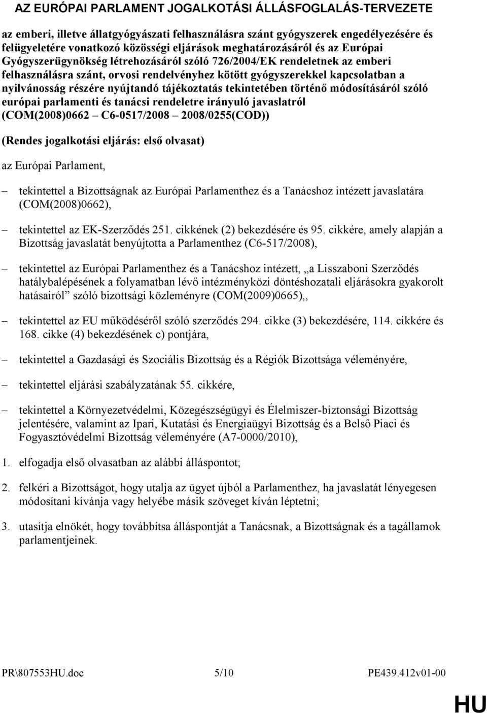 részére nyújtandó tájékoztatás tekintetében történő módosításáról szóló európai parlamenti és tanácsi rendeletre irányuló javaslatról (COM(2008)0662 C6-0517/2008 2008/0255(COD)) (Rendes jogalkotási