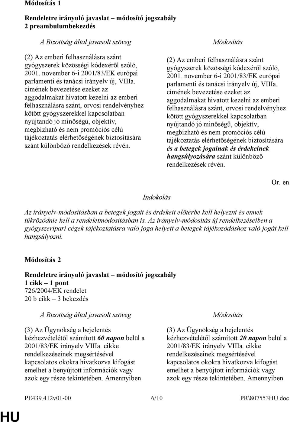 címének bevezetése ezeket az aggodalmakat hivatott kezelni az emberi felhasználásra szánt, orvosi rendelvényhez kötött gyógyszerekkel kapcsolatban nyújtandó jó minőségű, objektív, megbízható és nem