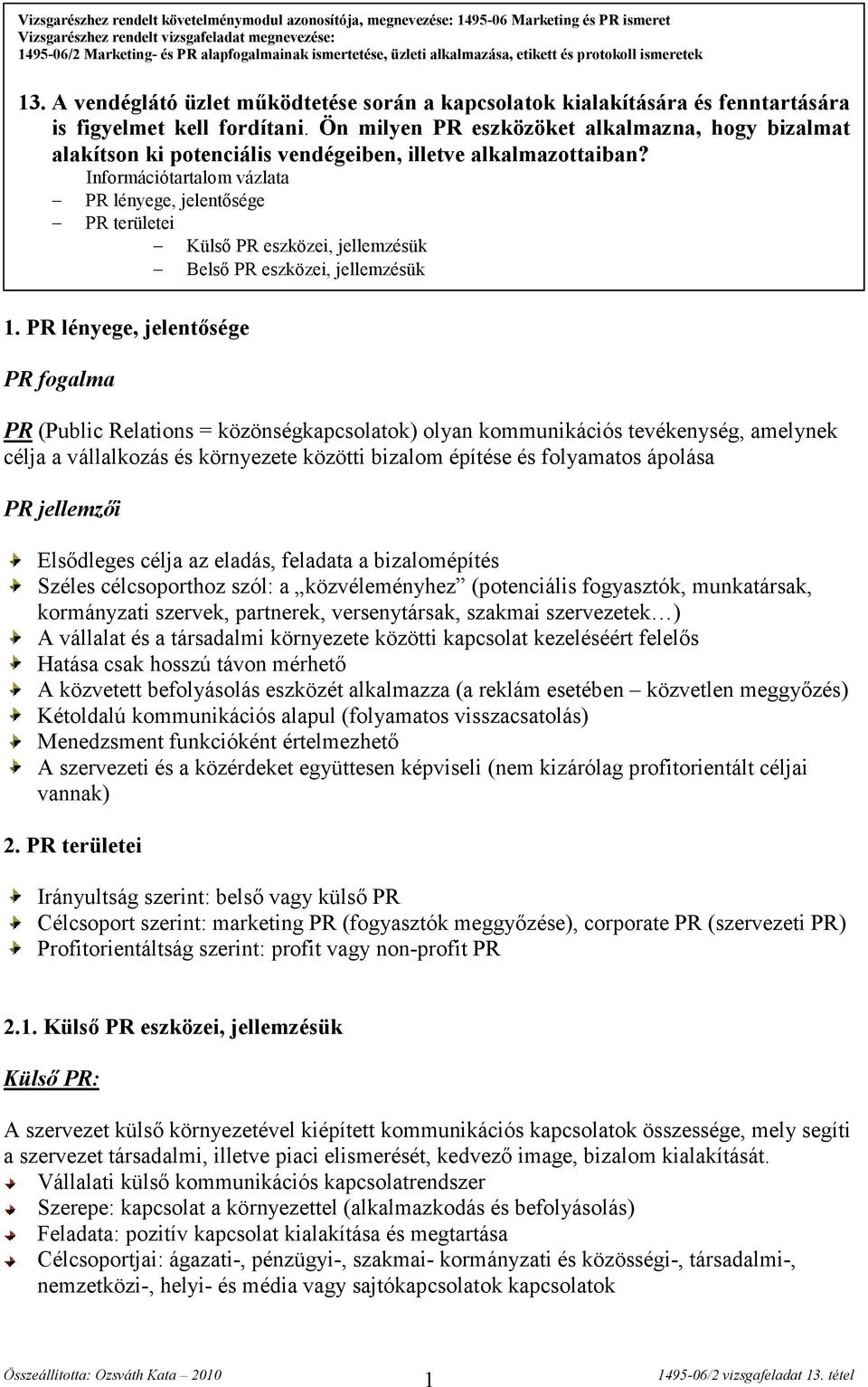 Ön milyen PR eszközöket alkalmazna, hogy bizalmat alakítson ki potenciális vendégeiben, illetve alkalmazottaiban? 1.