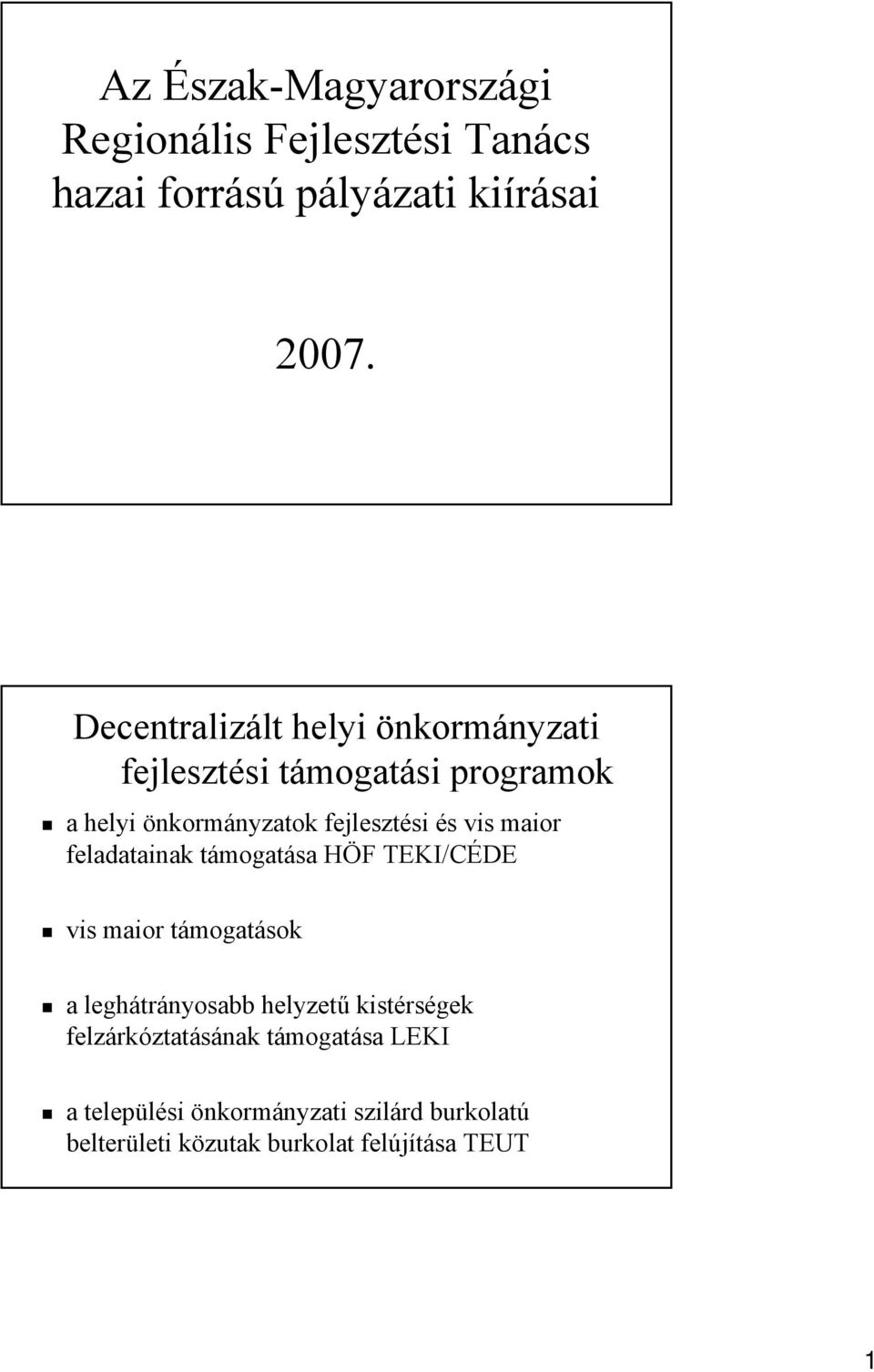 vis maior feladatainak támogatása HÖF TEKI/CÉDE vis maior támogatások a leghátrányosabb helyzetű kistérségek