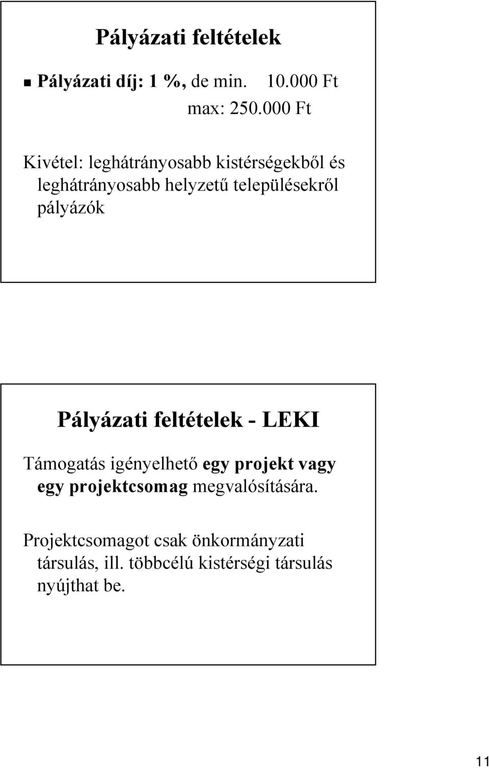 pályázók Pályázati feltételek - LEKI Támogatás igényelhető egy projekt vagy egy