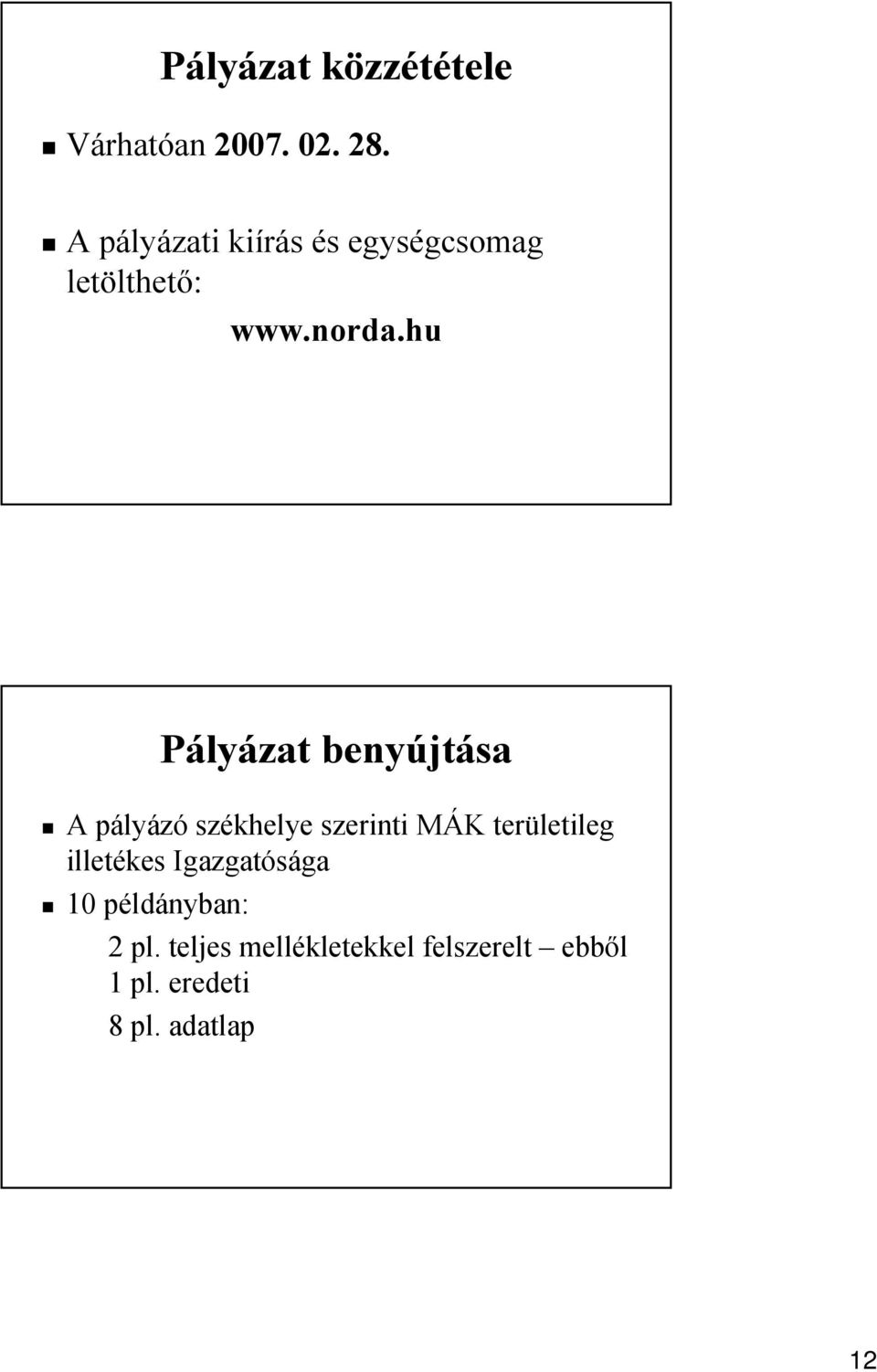 hu Pályázat benyújtása A pályázó székhelye szerinti MÁK területileg