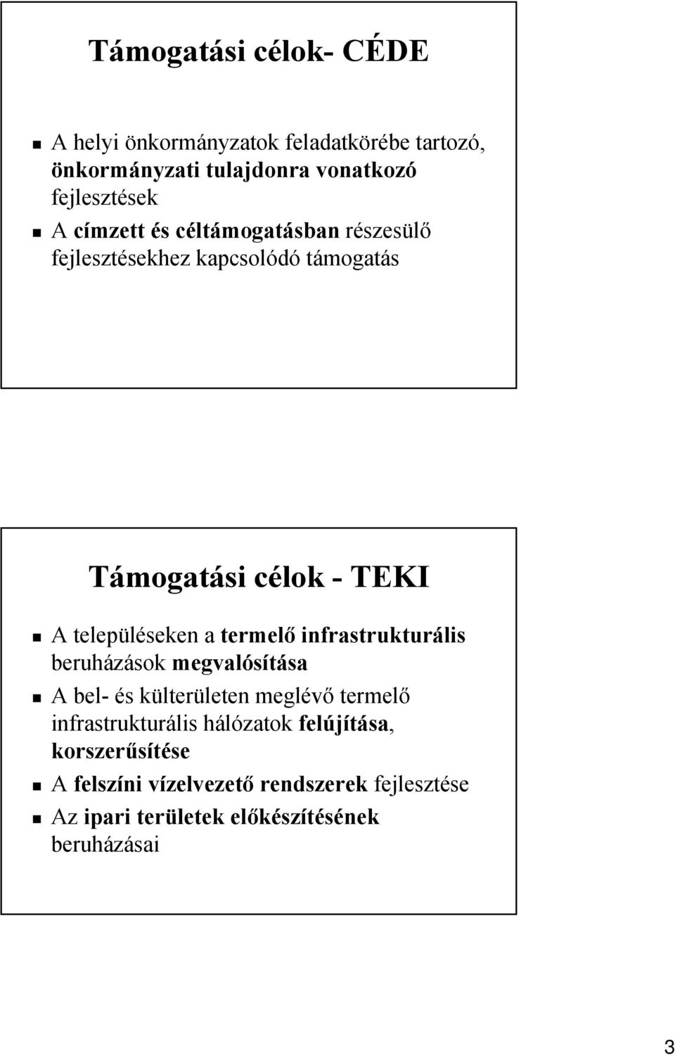 termelő infrastrukturális beruházások megvalósítása A bel- és külterületen meglévő termelő infrastrukturális hálózatok