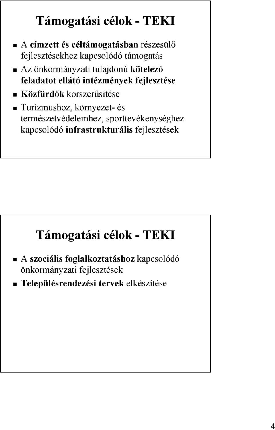 Turizmushoz, környezet- és természetvédelemhez, sporttevékenységhez kapcsolódó infrastrukturális fejlesztések