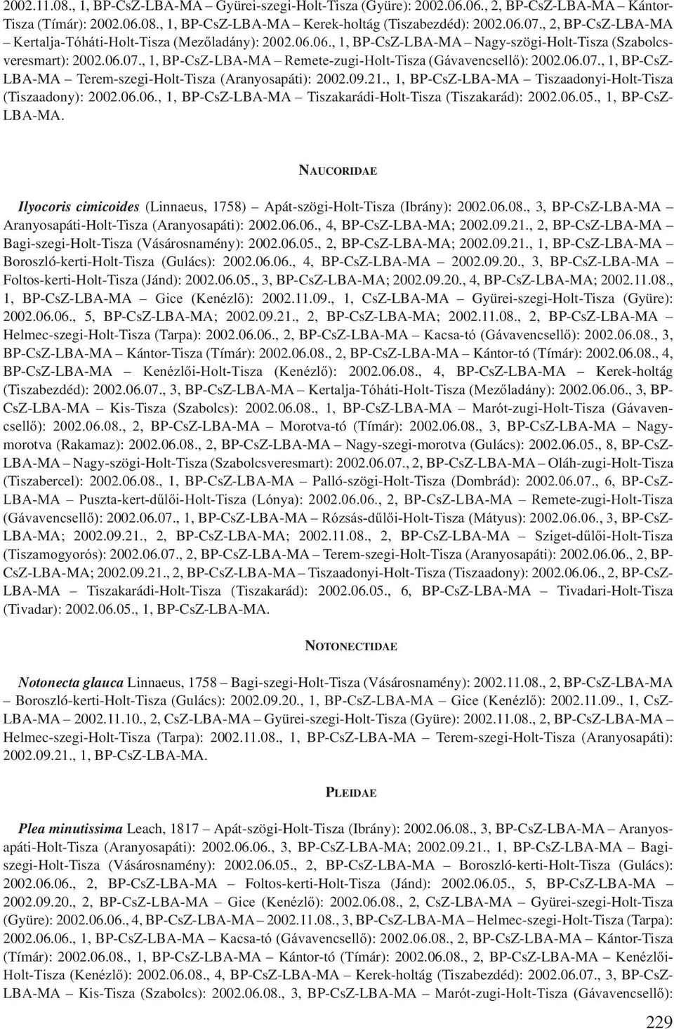 , 1, BP-CsZ-LBA-MA Remete-zugi-Holt-Tisza (Gávavencsellő): 2002.06.07., 1, BP-CsZ- LBA-MA Terem-szegi-Holt-Tisza (Aranyosapáti): 2002.09.21.