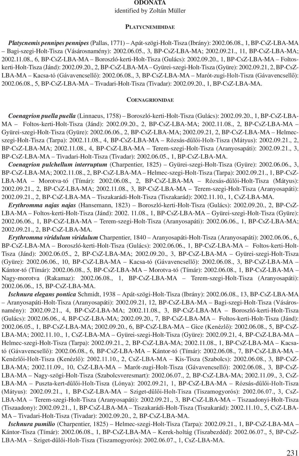 09.20., 2, BP-CsZ-LBA-MA Gyürei-szegi-Holt-Tisza (Gyüre): 2002.09.21, 2, BP-CsZ- LBA-MA Kacsa-tó (Gávavencsellő): 2002.06.08., 3, BP-CsZ-LBA-MA Marót-zugi-Holt-Tisza (Gávavencsellő): 2002.06.08., 5, BP-CsZ-LBA-MA Tivadari-Holt-Tisza (Tivadar): 2002.