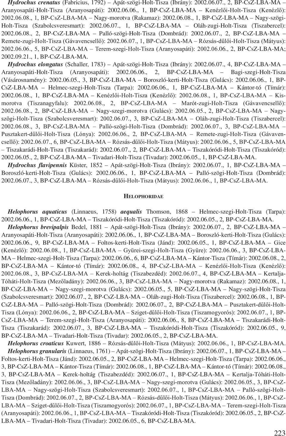 06.07., 2, BP-CsZ-LBA-MA Remete-zugi-Holt-Tisza (Gávavencsellő): 2002.06.07., 1, BP-CsZ-LBA-MA Rózsás-dűlői-Holt-Tisza (Mátyus): 2002.06.06., 5, BP-CsZ-LBA-MA Terem-szegi-Holt-Tisza (Aranyosapáti): 2002.