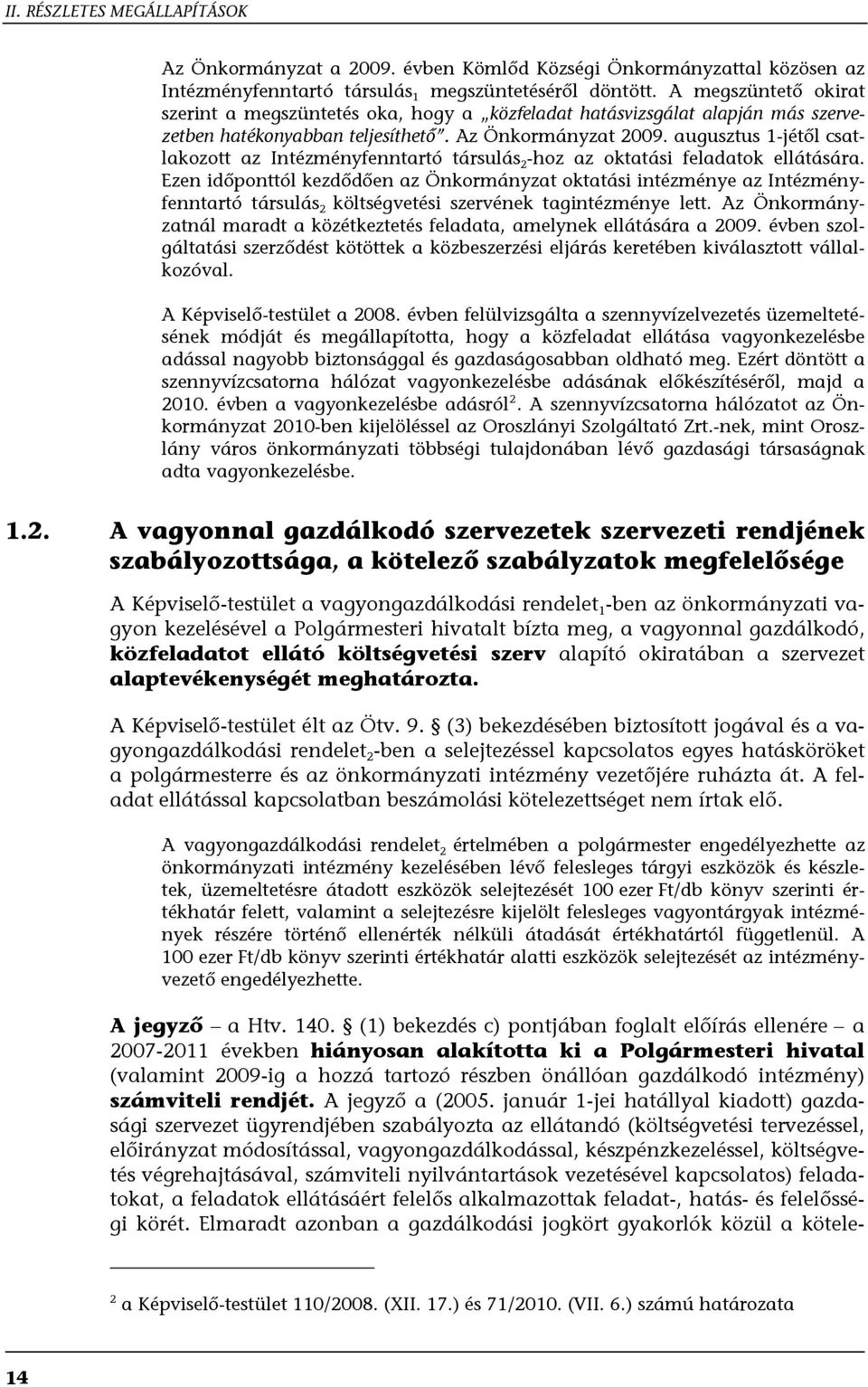 augusztus 1-jétől csatlakozott az Intézményfenntartó társulás 2 -hoz az oktatási feladatok ellátására.