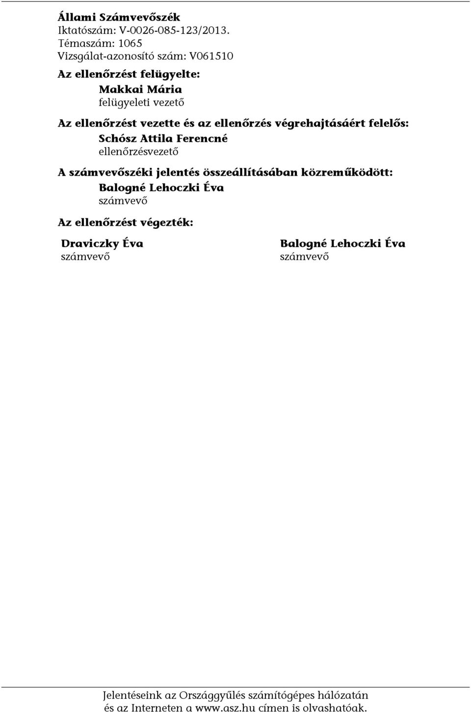 az ellenőrzés végrehajtásáért felelős: Schósz Attila Ferencné ellenőrzésvezető A számvevőszéki jelentés összeállításában