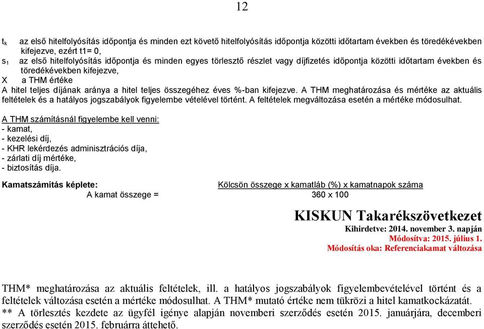 kifejezve. A THM meghatározása és mértéke az aktuális feltételek és a hatályos jogszabályok figyelembe vételével történt. A feltételek megváltozása esetén a mértéke módosulhat.