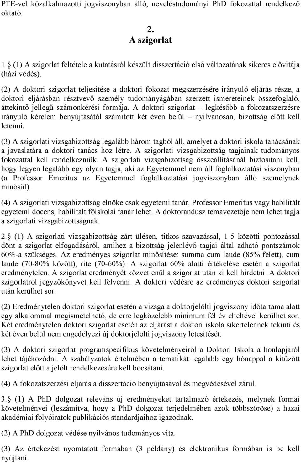 (2) A doktori szigorlat teljesítése a doktori fokozat megszerzésére irányuló eljárás része, a doktori eljárásban résztvevő személy tudományágában szerzett ismereteinek összefoglaló, áttekintő jellegű