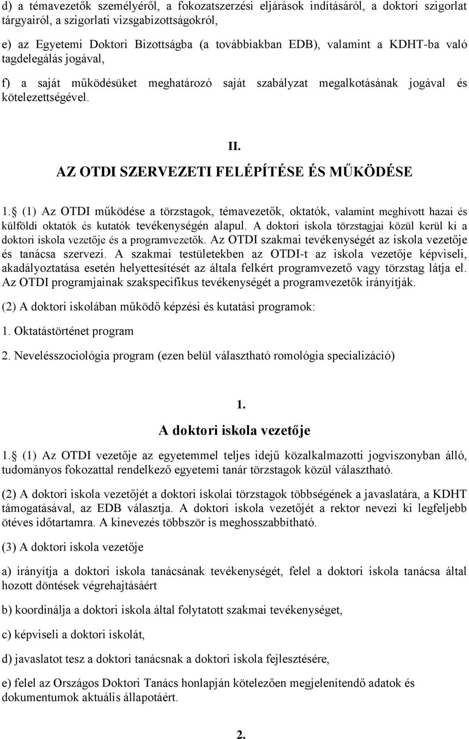 (1) Az OTDI működése a törzstagok, témavezetők, oktatók, valamint meghívott hazai és külföldi oktatók és kutatók tevékenységén alapul.