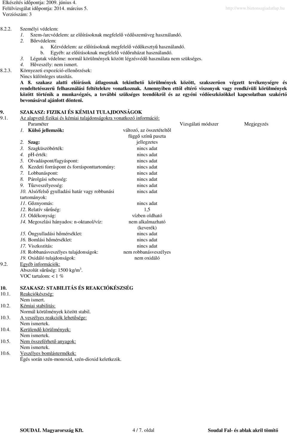 A 8. szakasz alatti előírások átlagosnak tekinthető körülmények között, szakszerűen végzett tevékenységre és rendeltetésszerű felhasználási feltételekre vonatkoznak.