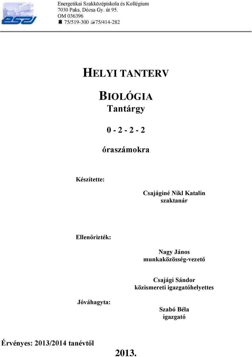 Készítette: Csajáginé Nikl Katalin szaktanár Ellenőrizték: Nagy János