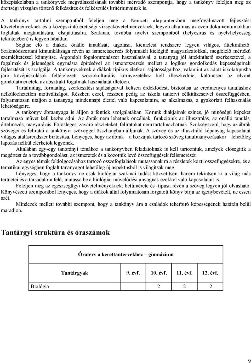 dokumentumokban foglaltak megtanítására, elsajátítására. Szakmai, továbbá nyelvi szempontból (helyesírás és nyelvhelyesség tekintetében) is legyen hibátlan.