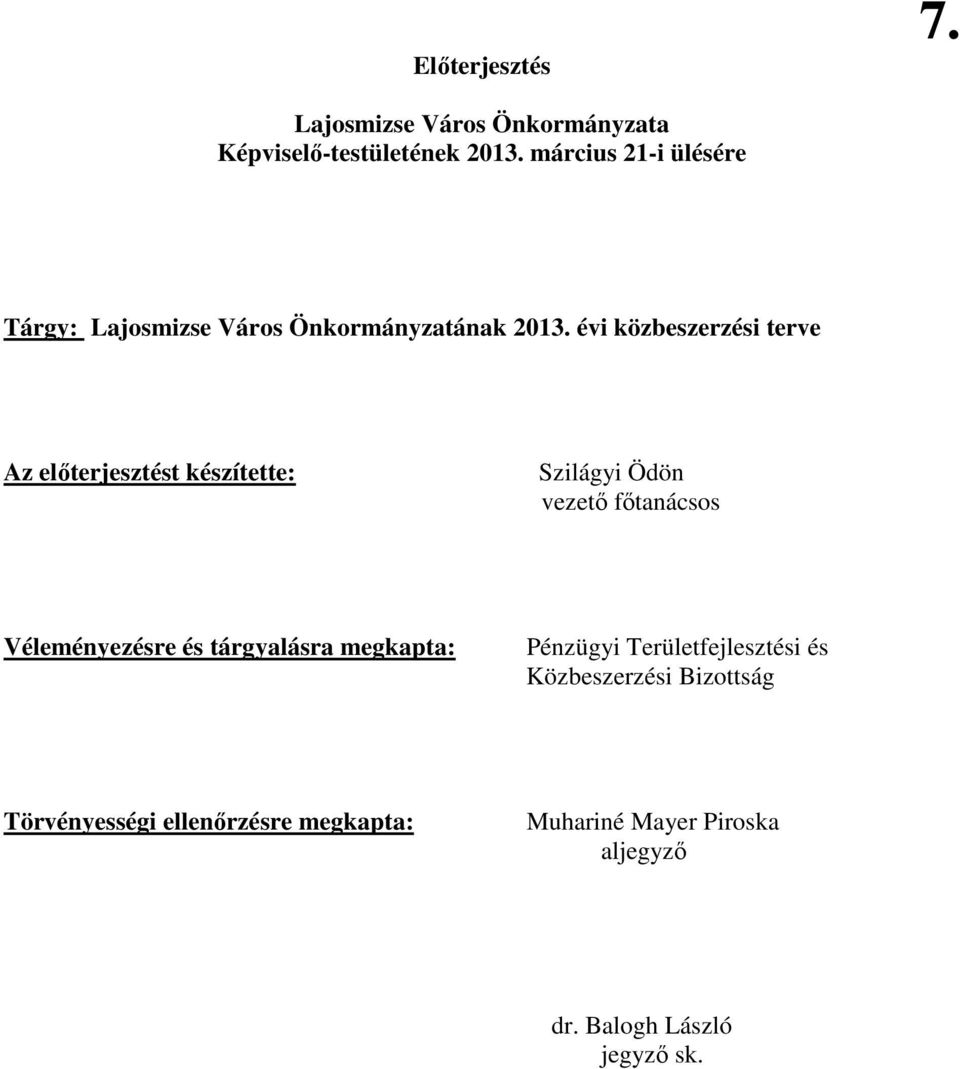 évi közbeszerzési terve Az elıterjesztést készítette: Szilágyi Ödön vezetı fıtanácsos Véleményezésre és