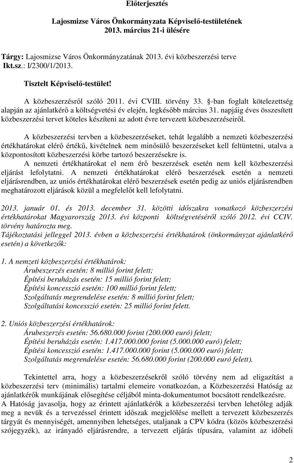 napjáig éves összesített közbeszerzési tervet köteles készíteni az adott évre tervezett közbeszerzéseirıl.