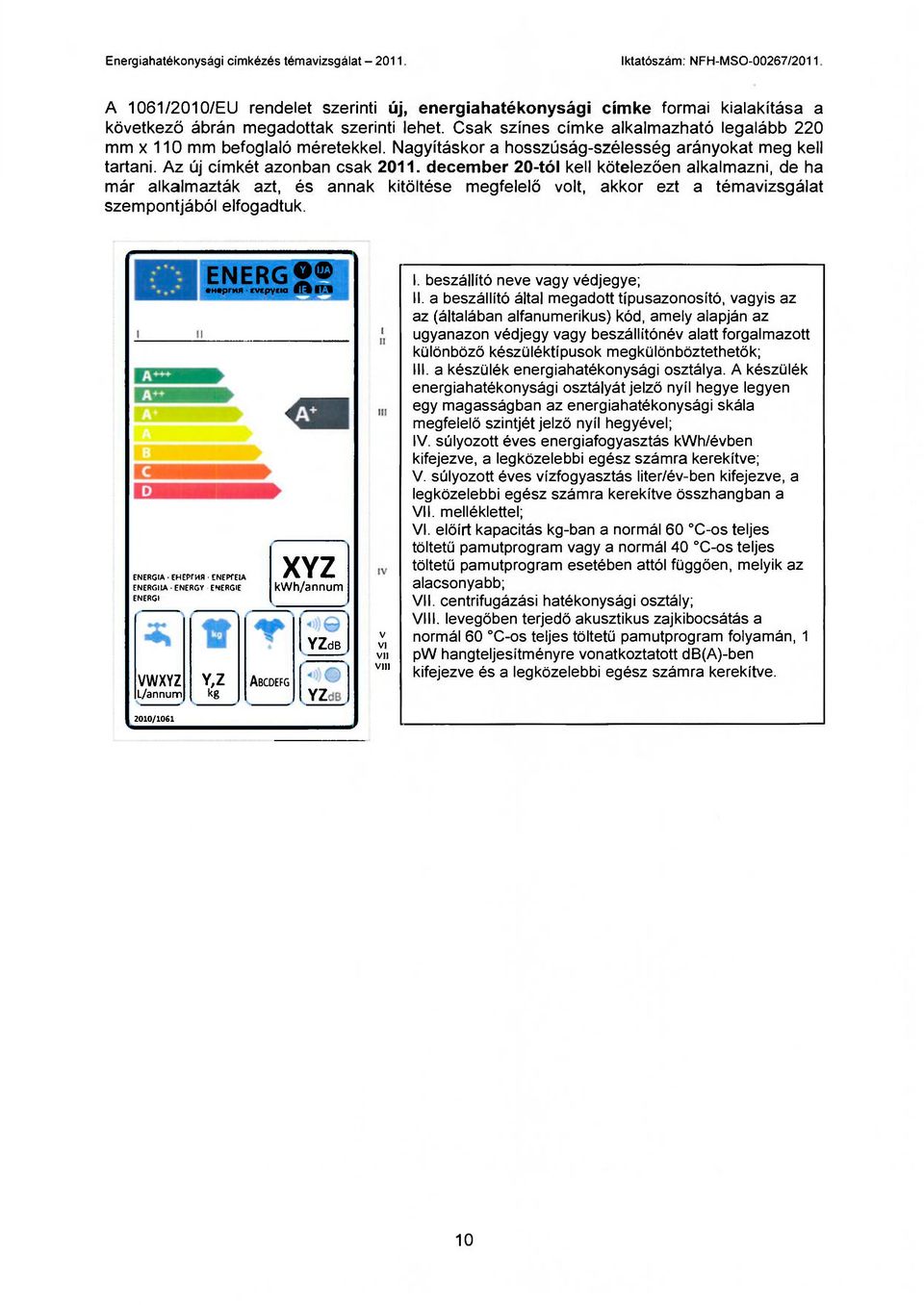 december 20-tól kell kötelezően alkalmazni, de ha már alkalmazták azt, és annak kitöltése megfelelő volt, akkor ezt a témavizsgálat szempontjából elfogadtuk.