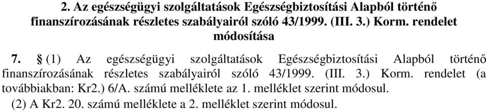 (1) Az egészségügyi szolgáltatások Egészségbiztosítási Alapból történı finanszírozásának részletes szabályairól