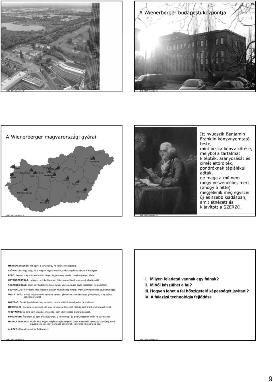 eltörölték, pondróknak táplálékul adták, de maga a mű nem megy veszendőbe, mert (ahogy ő hitte) megjelenik még egyszer új és szebb kiadásban, amit átnézett és kijavított a SZERZŐ.