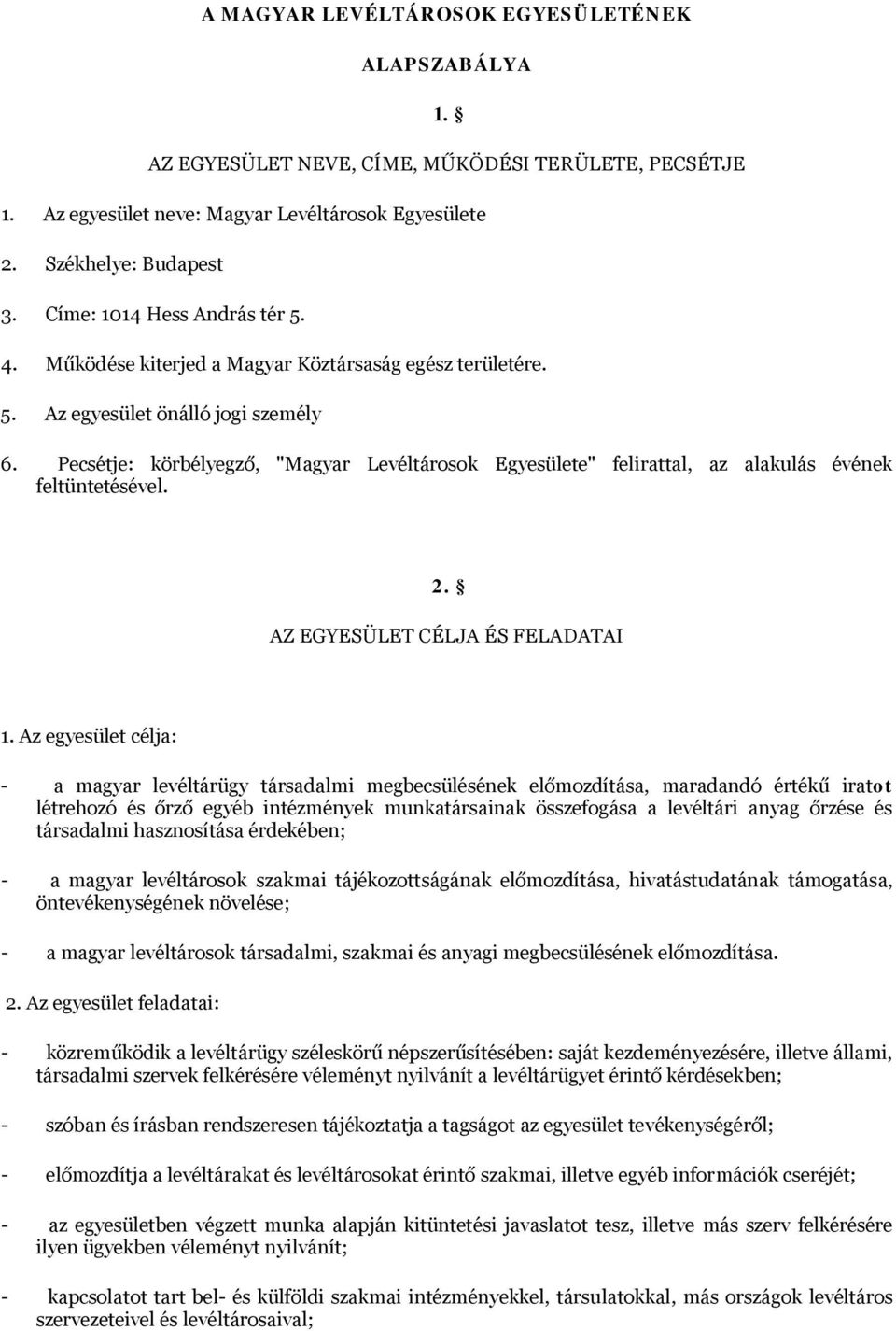 Pecsétje: körbélyegző, "Magyar Levéltárosok Egyesülete" felirattal, az alakulás évének feltüntetésével. 2. AZ EGYESÜLET CÉLJA ÉS FELADATAI 1.