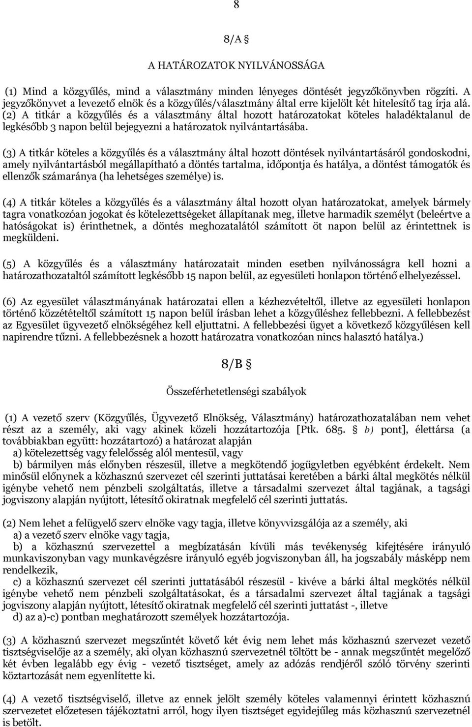 (2) A titkár a közgyűlés és a választmány által hozott határozatokat köteles haladéktalanul de legkésőbb 3 napon belül bejegyezni a határozatok nyilvántartásába.