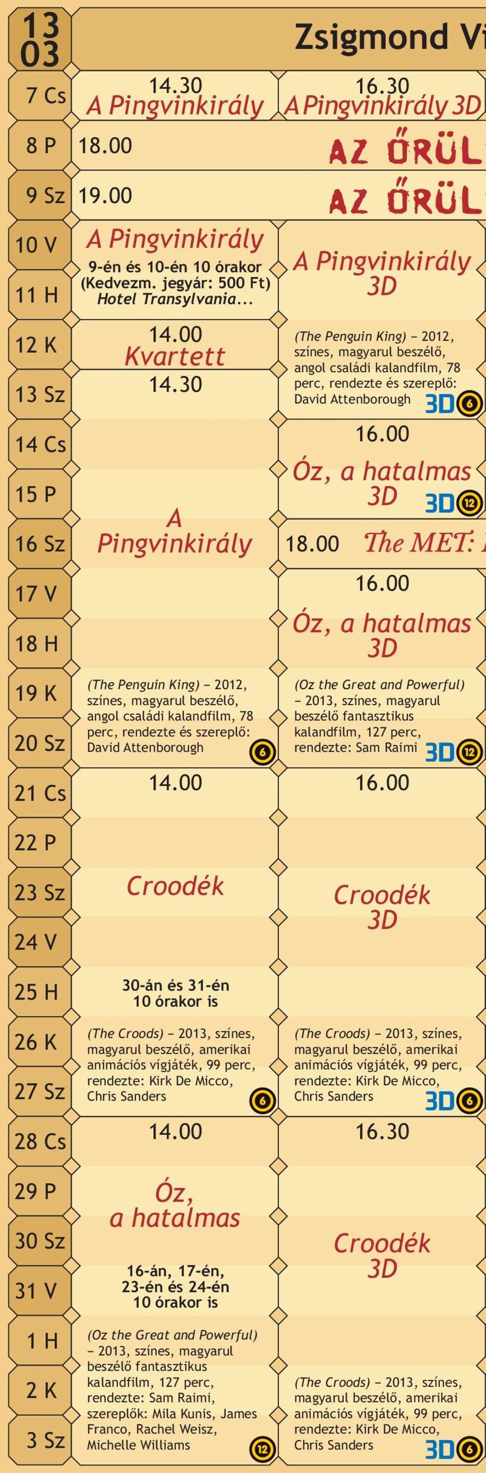 30 A Pingvinkirály (The Penguin King) 2012, színes, magyarul beszélő, angol családi kalandfilm, 78 perc, rendezte és szereplő: David Attenborough A Pingvinkirály 3D (The Penguin King) 2012, színes,