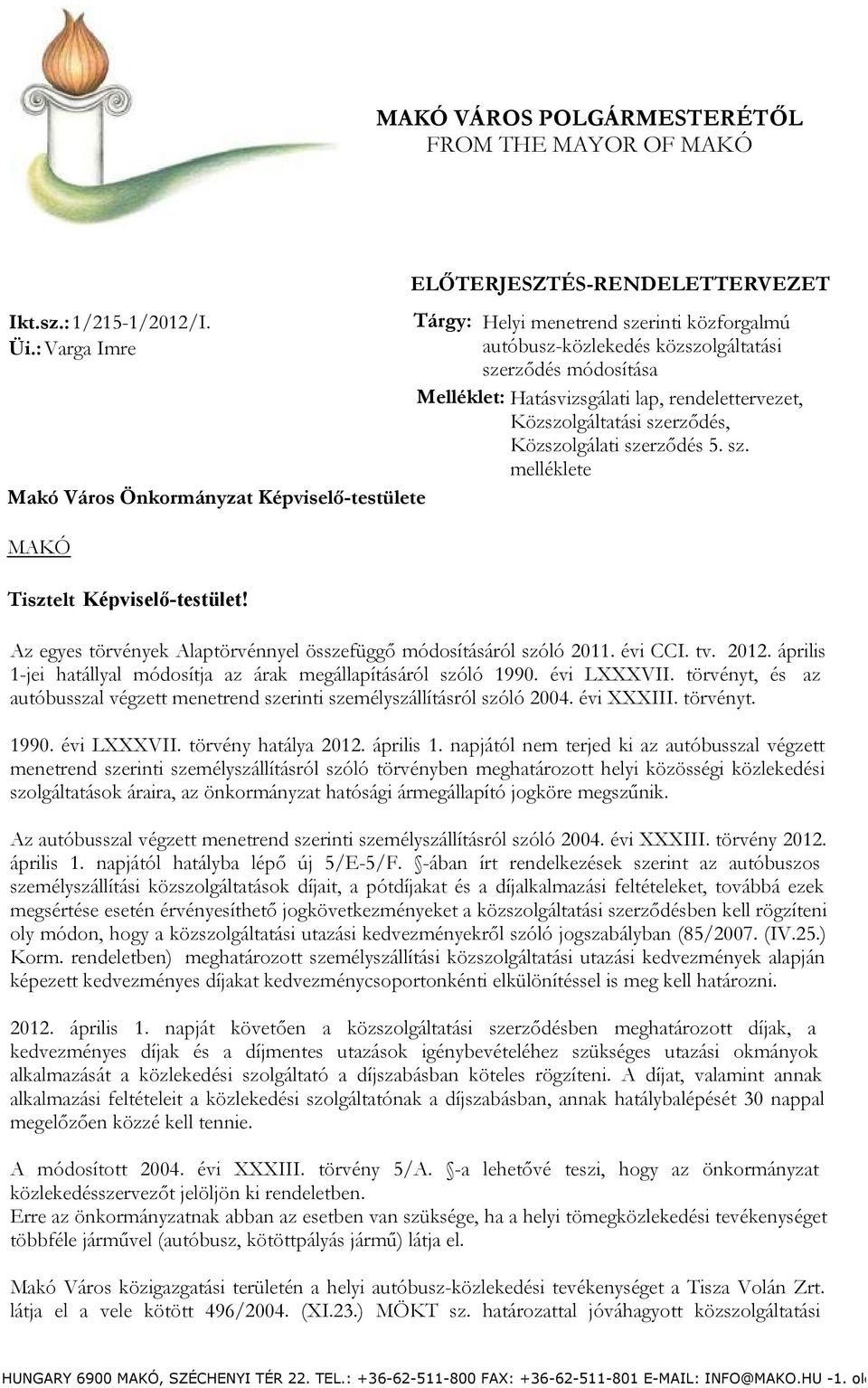 Melléklet: Hatásvizsgálati lap, rendelettervezet, Közszolgáltatási szerződés, Közszolgálati szerződés 5. sz. melléklete Tisztelt Képviselő-testület!