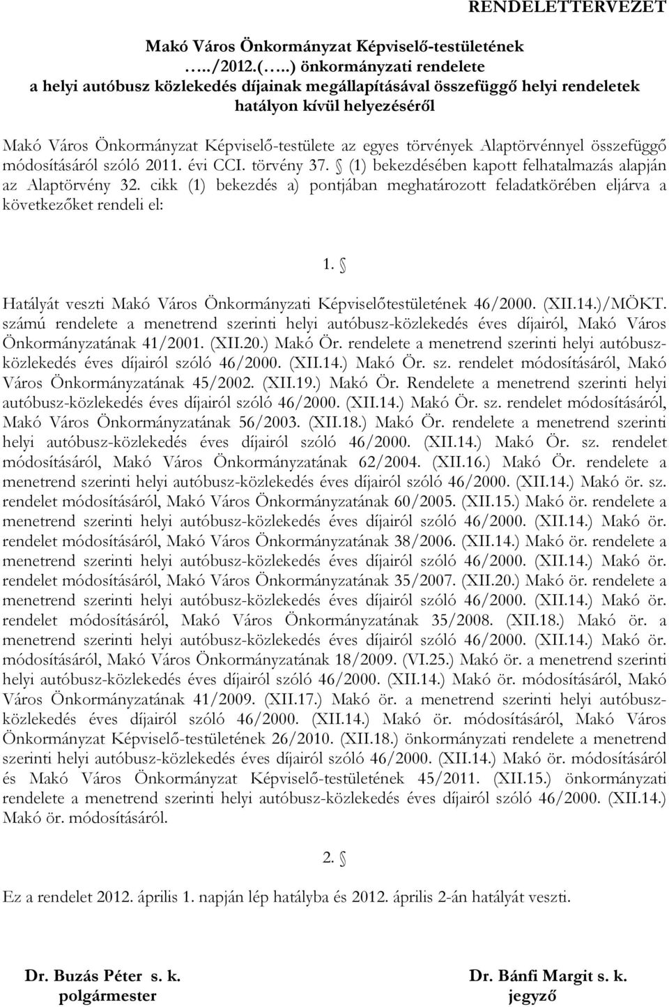 Alaptörvénnyel összefüggő módosításáról szóló 2011. évi CCI. törvény 37. (1) bekezdésében kapott felhatalmazás alapján az Alaptörvény 32.