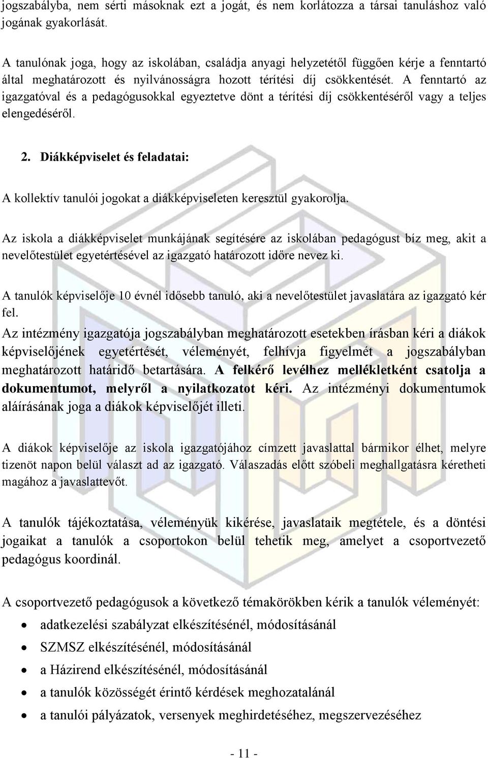 A fenntartó az igazgatóval és a pedagógusokkal egyeztetve dönt a térítési díj csökkentéséről vagy a teljes elengedéséről. 2.